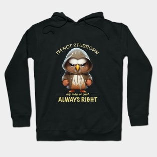 Eagle Bird I'm Not Stubborn My Way Is Just Always Right Cute Adorable Funny Quote Hoodie